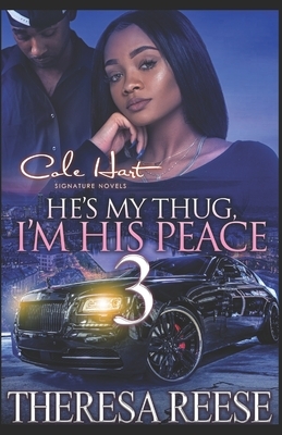 He's My Thug, I'm His Peace 3: A Hood Romance Finale by Theresa Reese