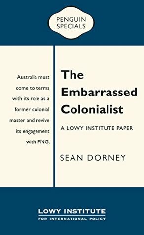 The Embarrassed Colonialist: Penguin Special by Sean Dorney