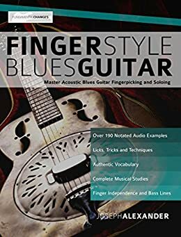 Fingerstyle Blues Guitar: Master Acoustic Blues Guitar Fingerpicking and Soloing by Joseph Alexander