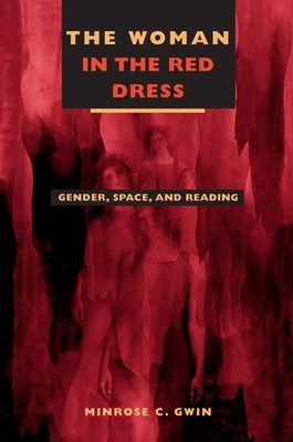 The Woman in Red Dress: Gender, Space, and Reading by Minrose C. Gwin