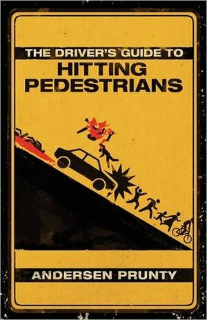 The Driver's Guide to Hitting Pedestrians by Andersen Prunty