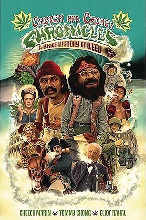 Cheech & Chong's Chronicles: A Brief History of Weed by Cheech Marin, Eliot Rahal, Tommy Chong