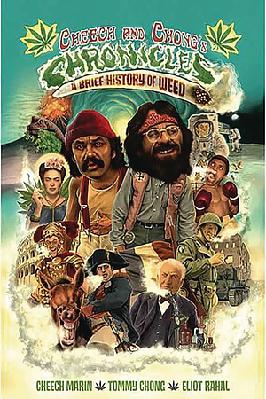 Cheech & Chong's Chronicles: A Brief History of Weed by Tommy Chong, Cheech Marin, Eliot Rahal