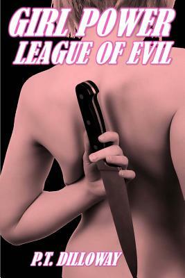 League of Evil (Girl Power #3) by P. T. Dilloway