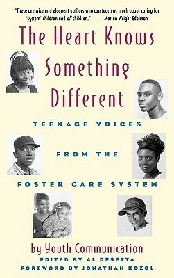 The Heart Knows Something Different: Teenage Voices from the Foster Care System by Youth Communication