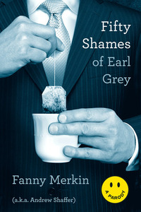 Fifty Shames of Earl Grey by Andrew Shaffer, Fanny Merkin
