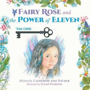 Fairy Rose and The Power of Eleven: The One by Catherine Ann Tocher