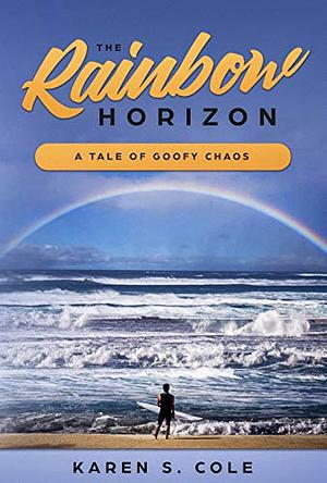 The Rainbow Horizon: A Tale of Goofy Chaos (Pacific Northwest Humor Book 1)  by Karen S. Cole