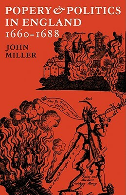 Popery and Politics in England 1660 1688 by John Miller