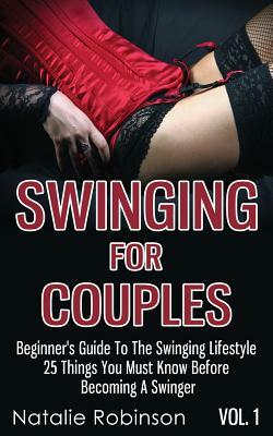 Swinging For Couples Vol. 1: Beginner's Guide To The Swinging Lifestyle by Natalie Robinson