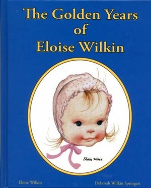 The Golden Years Of Eloise Wilkin by Deborah Wilkin Springett, Eloise Wilkin