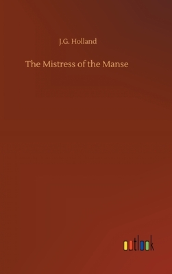 The Mistress of the Manse by Josiah Gilbert Holland