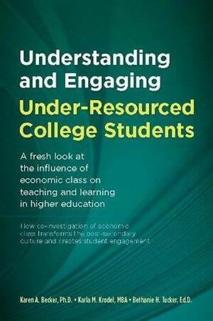 Understanding and Engaging Under-Resourced College Students by Dan Shenk, Jesse Conrad, Bethanie H. Tucker, Karla M. Krodel, Karen A. Becker