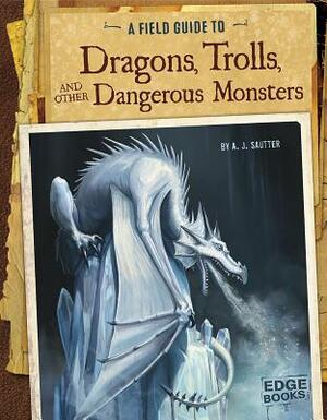 A Field Guide to Dragons, Trolls, and Other Dangerous Monsters by 