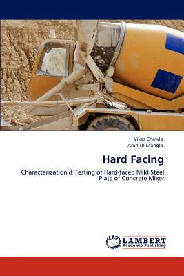 Hard Facing by Arunish Mangla, Vikas Chawla