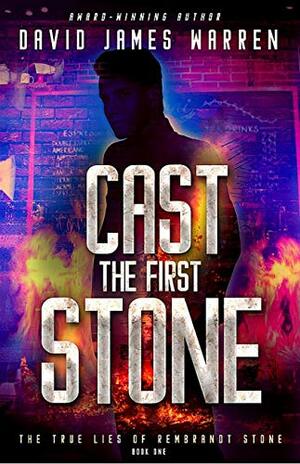 Cast the First Stone by David James Warren