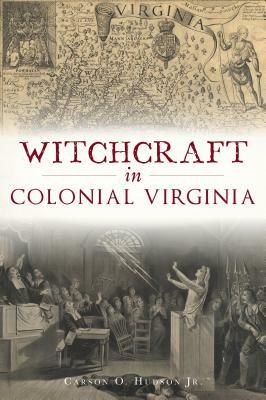 Witchcraft in Colonial Virginia by Carson O. Hudson Jr