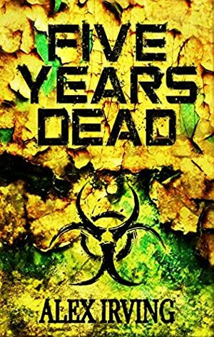 Five Years Dead (Haven Book 1) by Alex Irving