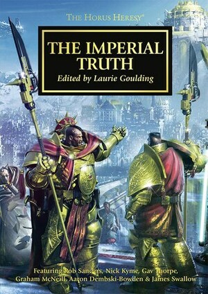 The Imperial Truth by Gav Thorpe, Rob Sanders, Graham McNeill, James Swallow, Nick Kyme, L.J. Goulding, Aaron Dembski-Bowden