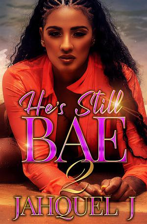 He's Still B.A.E 2 by Jahquel J., Jahquel J.