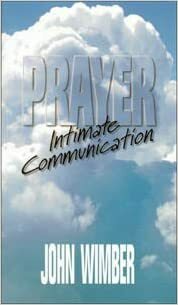 Prayer: Intimate Communication by John Wimber