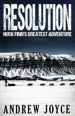 Resolution: Huck Finn's Greatest Adventure by Andrew Joyce