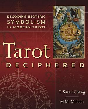 Tarot Deciphered: Decoding Esoteric Symbolism in Modern Tarot by T. Susan Chang, M. M. Meleen