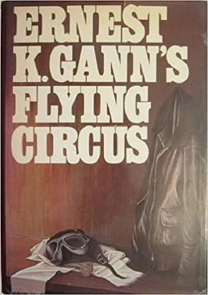 Ernest K. Gann's Flying Circus by Ernest K. Gann, Ernest K. Gann