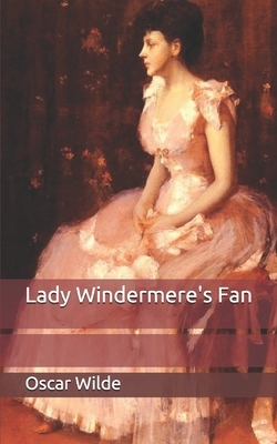 Lady Windermere's Fan by Oscar Wilde