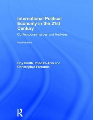 International Political Economy in the 21st Century: Contemporary Issues and Analyses by Imad El-Anis, Christopher Farrands, Roy Smith