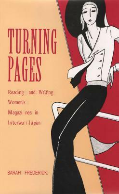 Turning Pages: Reading and Writing Women's Magazines in Interwar Japan by Sarah Frederick