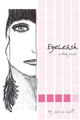 EyeLeash: A Blog Novel by Jess C. Scott