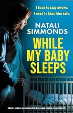 While My Baby Sleeps: A totally gripping psychological thriller packed with jaw-dropping twists by Natali Simmonds