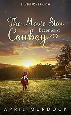 The Movie Star Becomes a Cowboy by April Murdock