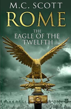 Rome: The Eagle of the Twelfth by M.C. Scott