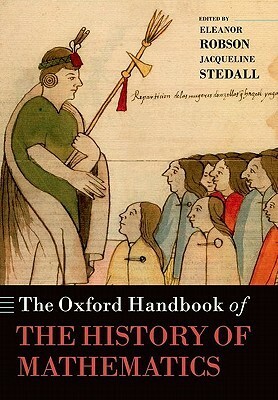 The Oxford Handbook of the History of Mathematics by Eleanor Robson, Jacqueline A. Stedall
