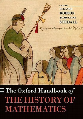 The Oxford Handbook of the History of Mathematics by Eleanor Robson, Jacqueline Stedall