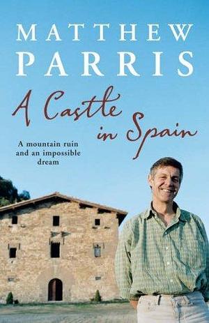 Castle in Spain by Matthew Parris, Matthew Parris