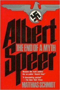 Albert Speer: The End of a Myth by Matthias Schmidt