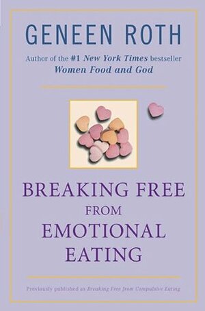 Breaking Free from Emotional Eating by Geneen Roth