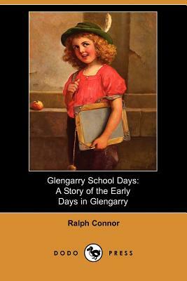 Glengarry School Days: A Story of the Early Days in Glengarry by Ralph Connor