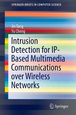Intrusion Detection for Ip-Based Multimedia Communications Over Wireless Networks by Yu Cheng, Jin Tang