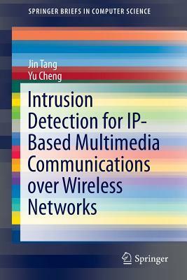 Intrusion Detection for Ip-Based Multimedia Communications Over Wireless Networks by Jin Tang, Yu Cheng