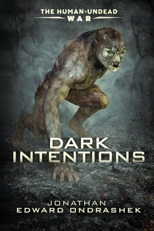 Dark Intentions by Jonathan Edward Ondrashek