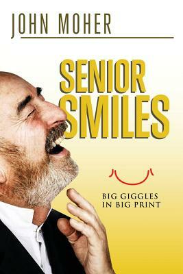 Senior Smiles: Big giggles in big print by John Moher