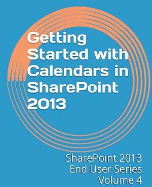 Getting Started with Calendars in SharePoint 2013 by Steven Mann
