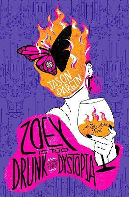 Zoey is too Drunk for this Dystopia by Jason Pargin