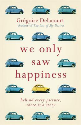 We Only Saw Happiness: From the Author of the List of My Desires by Grégoire Delacourt