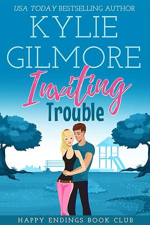 Inviting Trouble by Kylie Gilmore