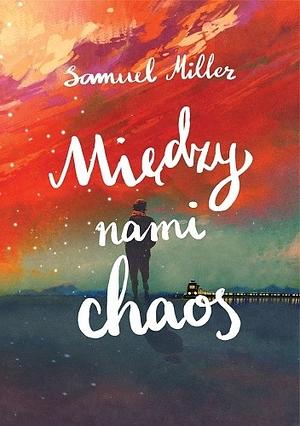 Między nami chaos by Samuel Miller